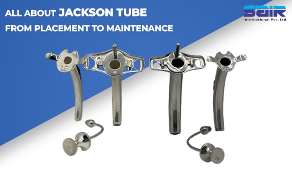 All about jackson tracheostomy tubes - from placement to maintenance