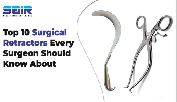 top-10-surgical-retractors-every-surgeon0must-know-about-blog-by-sair-international