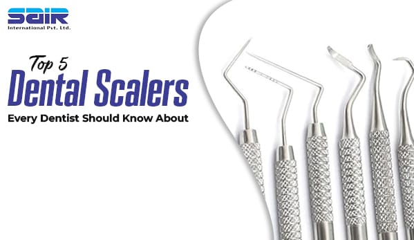 top-5-dental-scalers-every-dentist-should-know-about