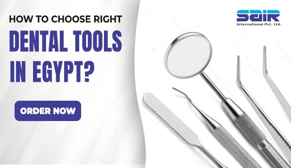 how-to-choose-right-dental-tools-in-egypt-a-comprehensive-guide-by-sair-international